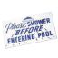 PLEASE SHOWER BEFORE ENTERING POOL  12IN x 18IN 90-111